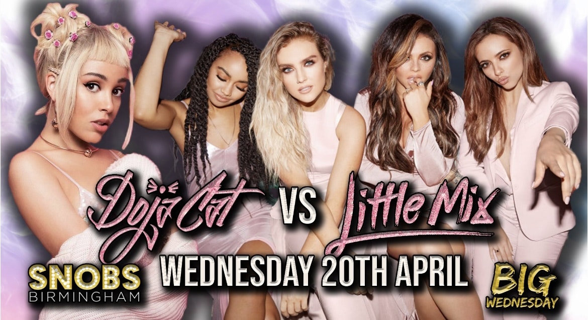 Big Wednesday 20th April Doja Cat vs Little Mix (middle floor)