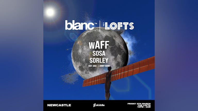 FRIDAYS AT THE LOFTS - BLANC UK TOUR w/ wAFF, SOSA, SORLEY - THE LOFTS - 4TH MAR 22