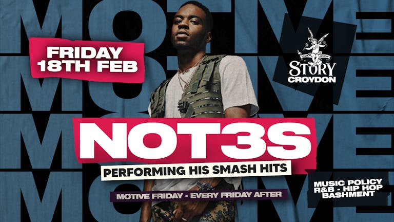 Motive Fridays Launch with NOT3S Live! 18th Feb at STORY Croydon