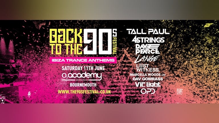 Back To The 90s Festival - Ibiza Trance Anthems - Bournemouth [FINAL TICKETS]