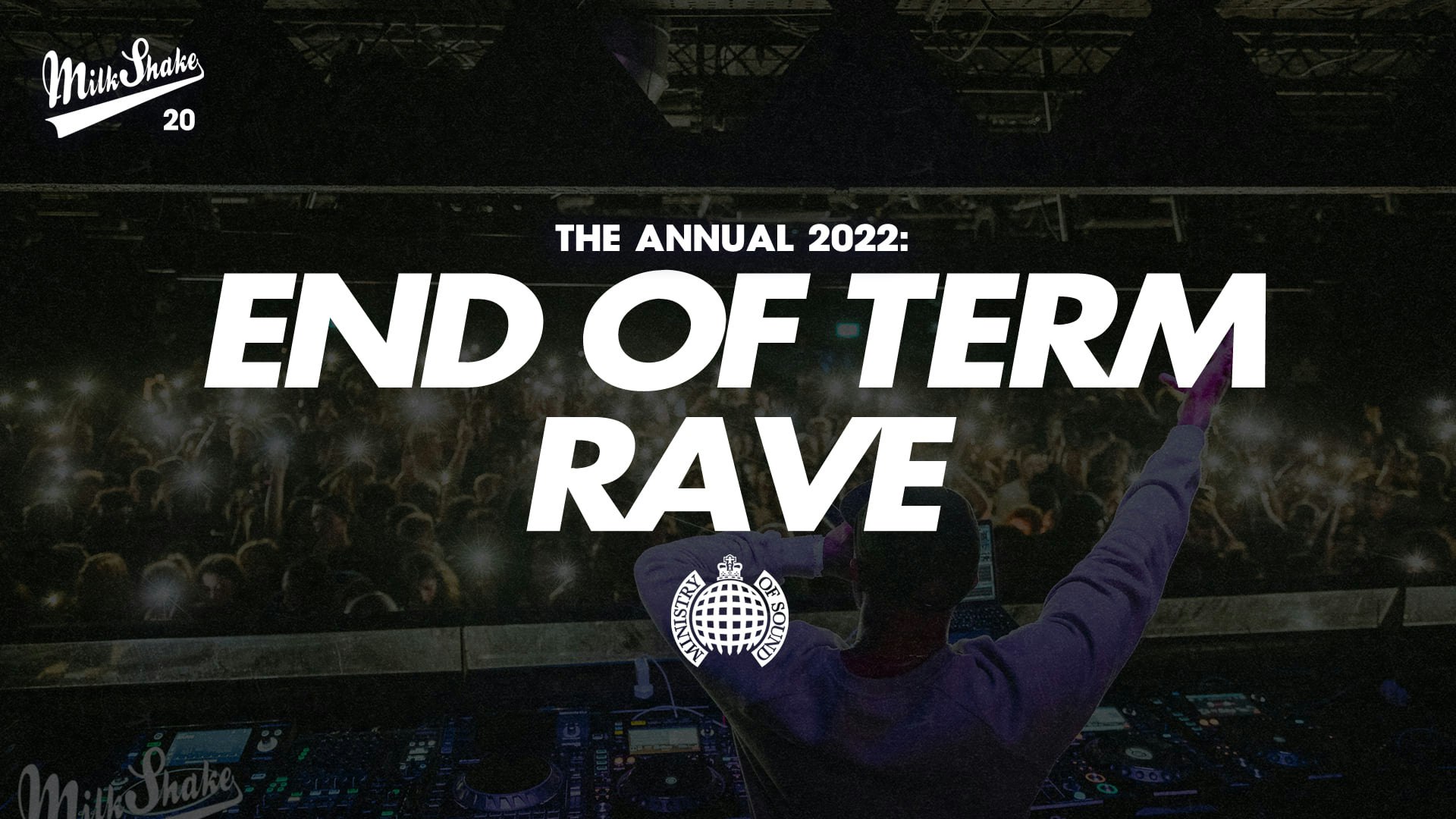 ⚠️ SOLD OUT ⚠️ The Official End Of Term Rave 2022 🔥 Ministry of Sound | Milkshake – March 29th 2022 ⚠️ SOLD OUT ⚠️