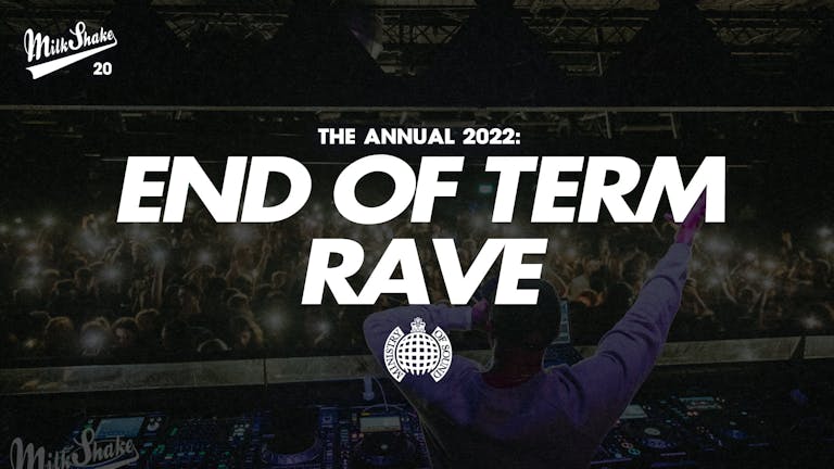 ⚠️ SOLD OUT ⚠️ The Official End Of Term Rave 2022 🔥 Ministry of Sound | Milkshake - March 29th 2022 ⚠️ SOLD OUT ⚠️