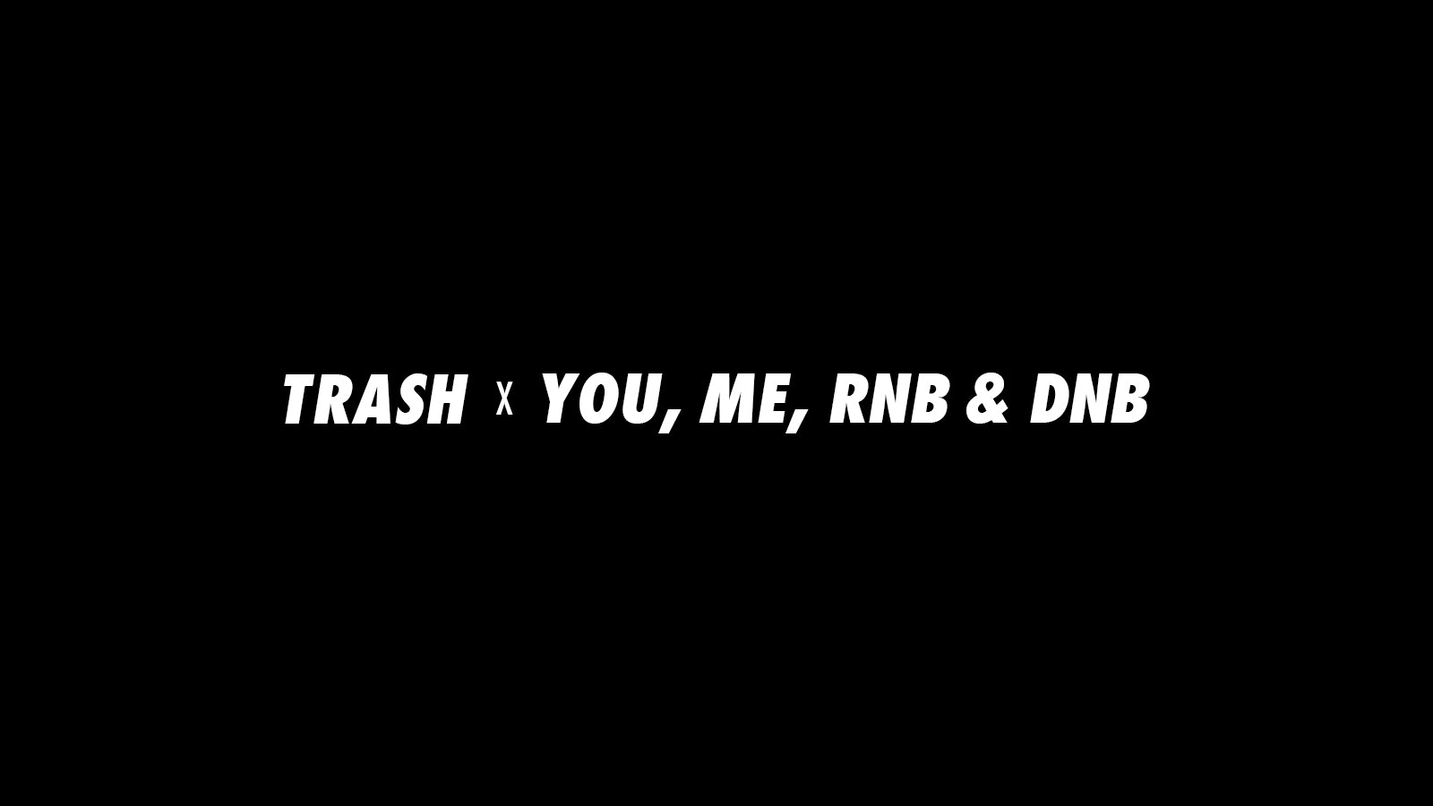 TRASH Mondays | You, Me, RnB & DnB | 21.02.22