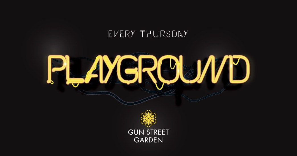 Playground – Every Thursday @ Gun Street Garden