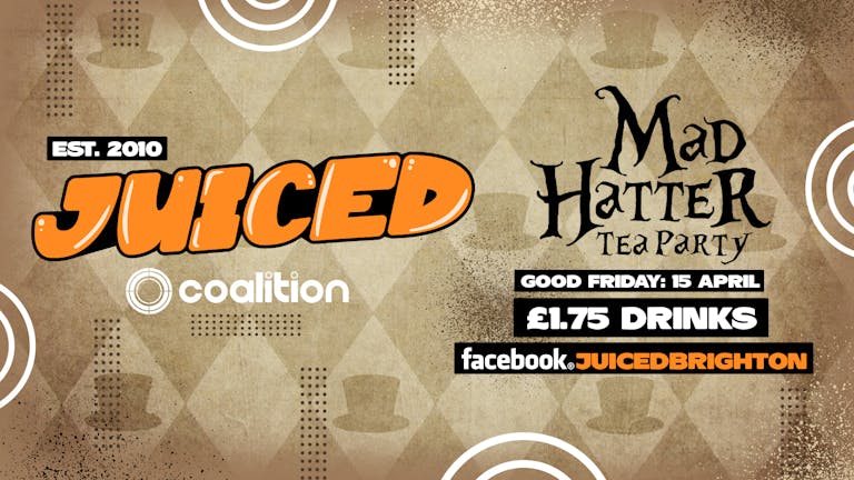 JUICED Fridays x Mad Hatter Tea Party | Easter Special - 15.4.22