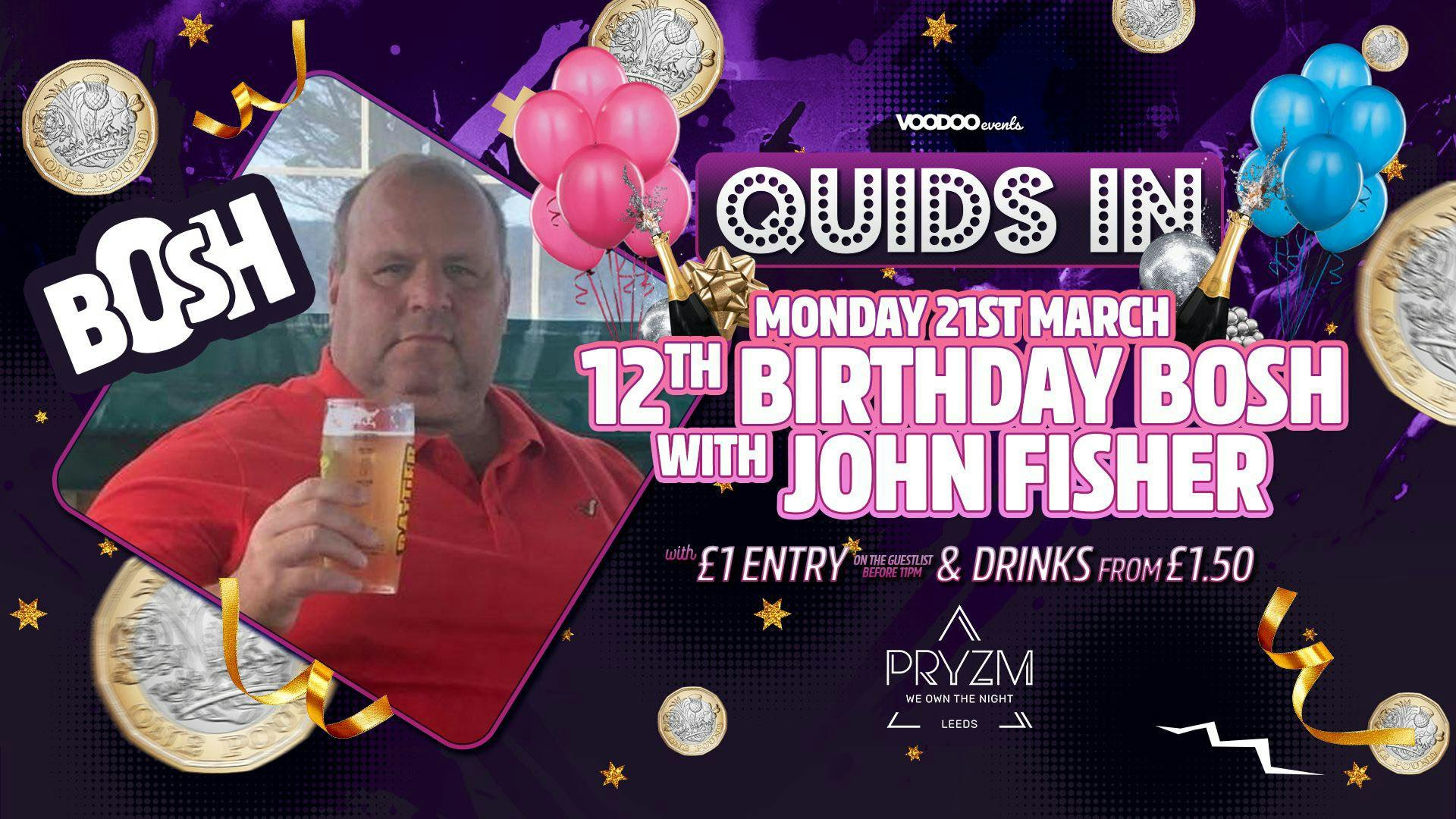 Quids In Mondays 12 Birthday BOSH with Big John Fisher
