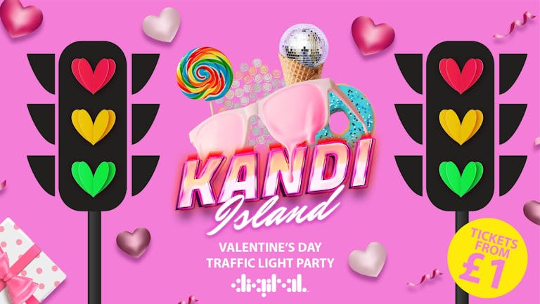 KANDI ISLAND | SOLD OUT | TRAFFIC LIGHT VALENTINES | DIGITAL | 14th FEBRUARY | TICKETS FROM £1