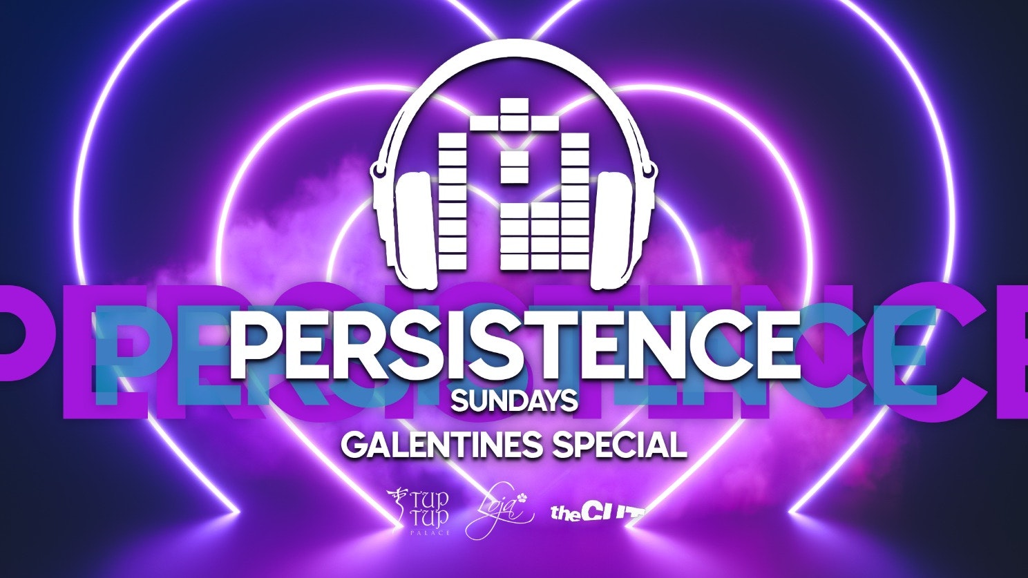 PERSISTENCE | GALENTINE’S SPECIAL | TUP TUP PALACE, LOJA & THE CUT | 13th FEBRUARY