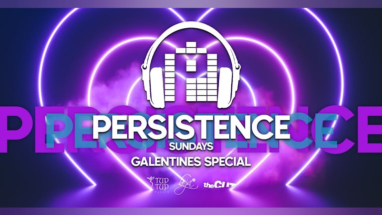 PERSISTENCE | GALENTINE'S SPECIAL | TUP TUP PALACE, LOJA & THE CUT | 13th FEBRUARY