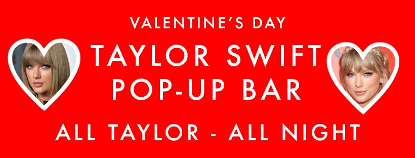 TAYLOR SWIFT POP-UP BAR – ALL TAYLOR, ALL NIGHT – ONE NIGHT ONLY – VALENTINE’S DAY