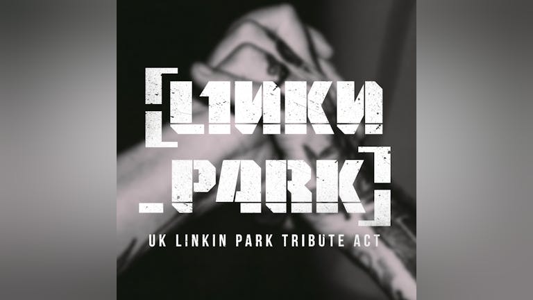 SOLD OUT - L1NKN_P4RK - The UK's top tribute to Linkin Park