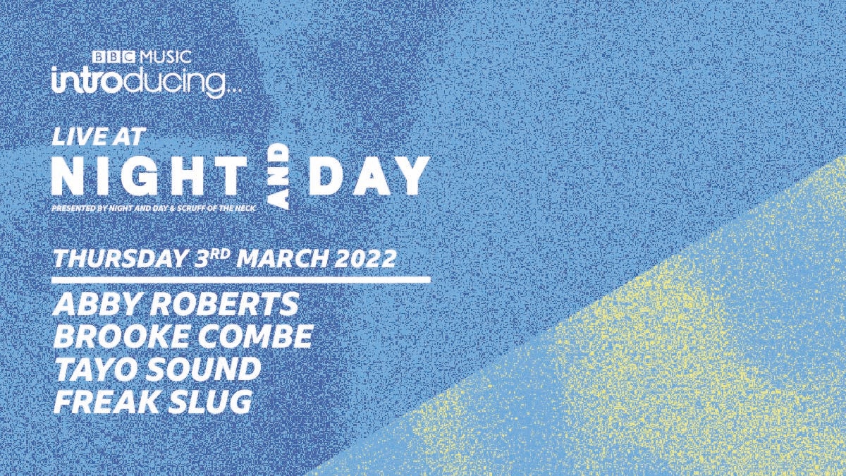 BBC Introducing Live @ Night & Day: Abby Roberts, Brooke Combe, Tayo Sound, Freak Slug