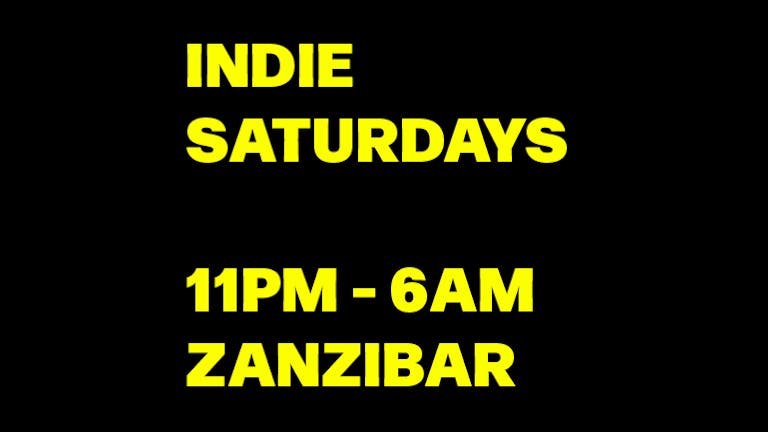 INDIE SATURDAYS at Zanzibar UNTIL 6AM - LAUNCH NIGHT
