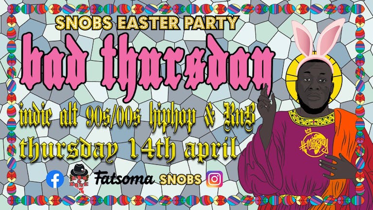 Bad Thursday Snobs Easter Party 14th April Bank Holiday 