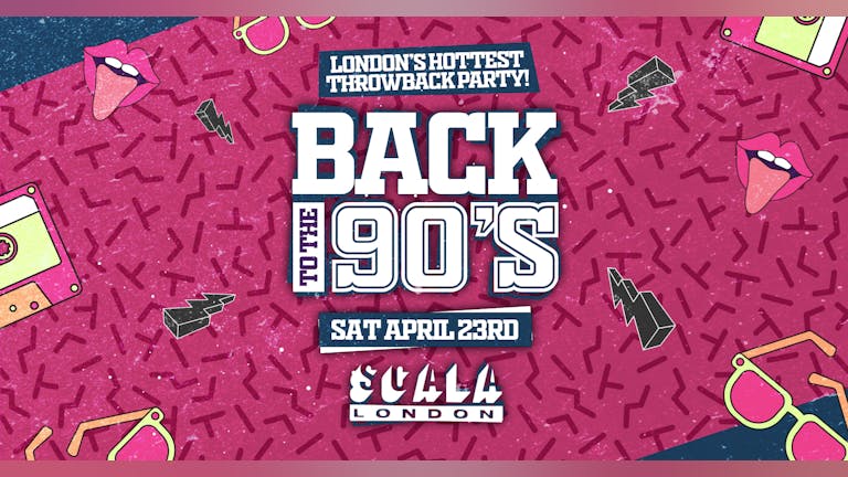 Back To The 90's - London's ORIGINAL Throwback Students Session 👑  Scala London