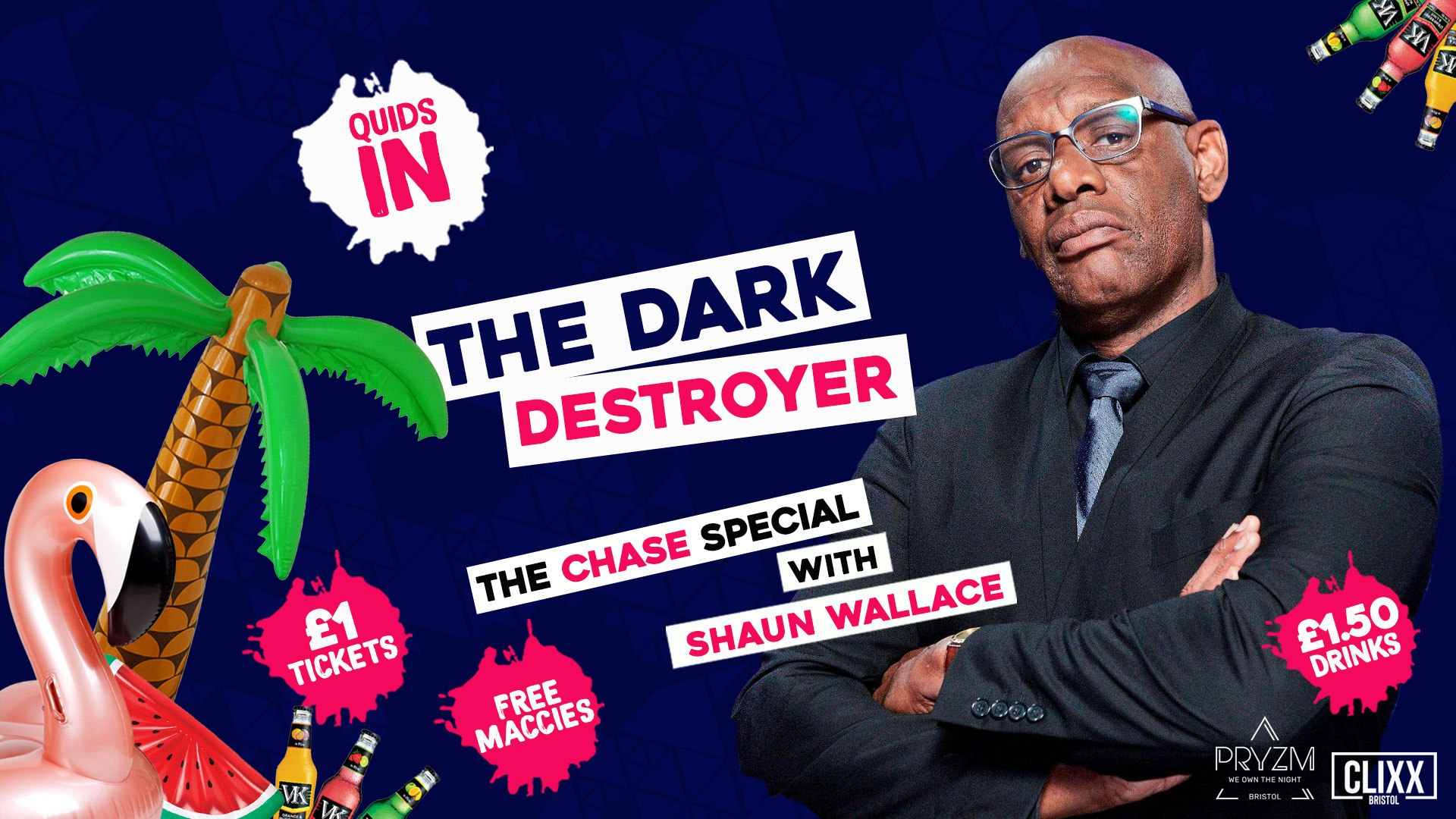 QUIDS IN w/ The Dark Destroyer –  The Chase Special  –  £1 Tickets