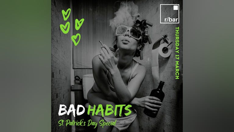 Bad Habits St Patrick’s day special (£1.50 drinks)