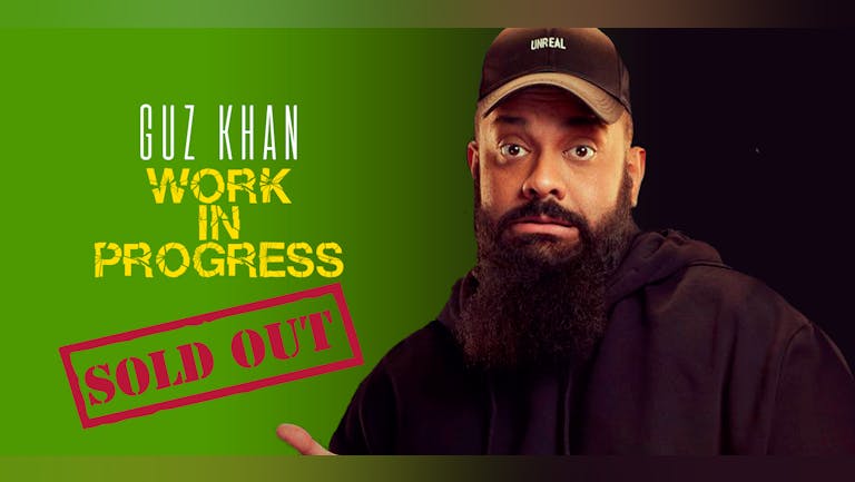 Guz Khan : Work In Progress **