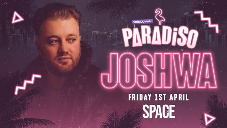 Paradiso Fridays at Space Presents Joshwa - 1st April