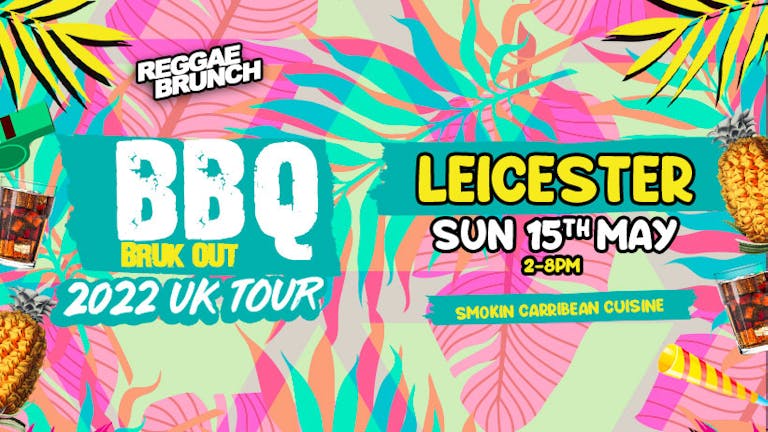 Reggae Brunch Presents - BBQ Bruk Out  Sun 15th May - Leicester 