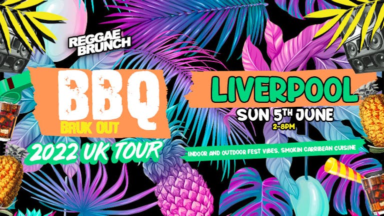 Reggae Brunch Presents - BBQ Bruk Out Sun 5th June- Liverpool  