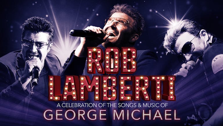 Rob Lamberti - a Celebration of the Songs and Music of George Michael - LIVE