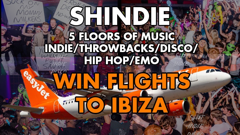 SHINDIE – Shit Indie Disco – 5 floors of Music – Indie / Throwbacks / Emo & Alt  – MCR Special in ROOM 3 / Hip Hop & RnB / Disco, Funk & Soul  – IBIZA FLIGHTS GIVEAWAY