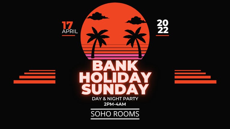 Bank Holiday Sunday! Day & Night Party! Soho's Big Weekender Special!
