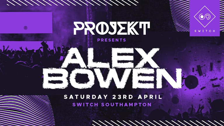 PROJEKT • ALEX BOWEN •  Every Saturday at Switch