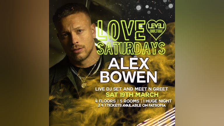 Love Saturday - Alex Bowen Live dj set & Meet, Greet and Photo 