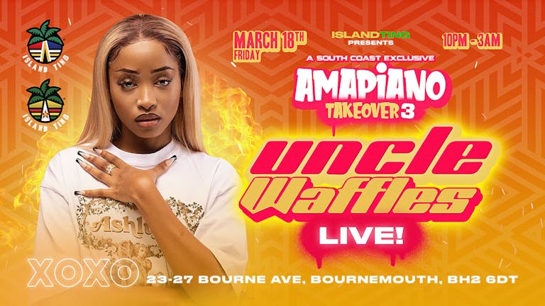 Amapiano Takeover 3 w/ Uncle Waffles Live (Island Ting)