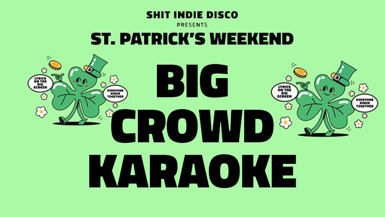 SHINDIE presents BIG CROWD KARAOKE – Where Everyone Sings Together – St Patrick’s Day / St. Paddy’s Sunday