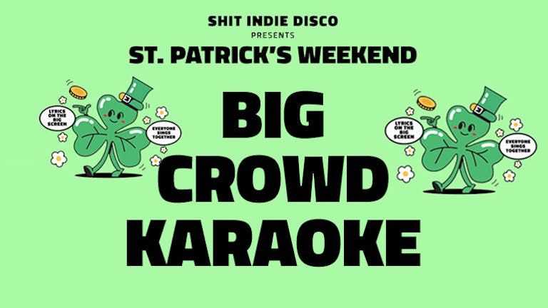 SHINDIE presents BIG CROWD KARAOKE - Where Everyone Sings Together - St Patrick's Day / St. Paddy's Sunday 