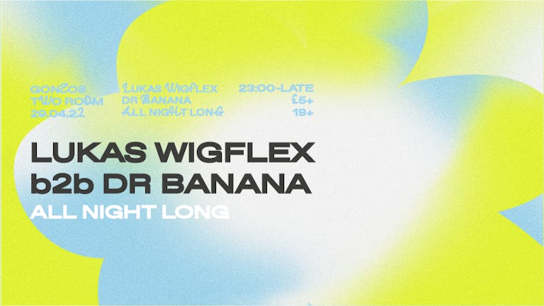 Dr Banana b2b Lukas Wigflex - All Night Long