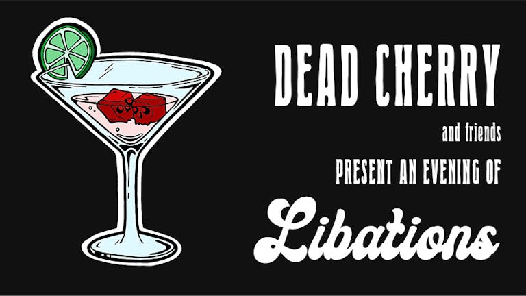 LINE UP ANNOUNCED: DEAD CHERRY and friends present... an evening of "Libations"