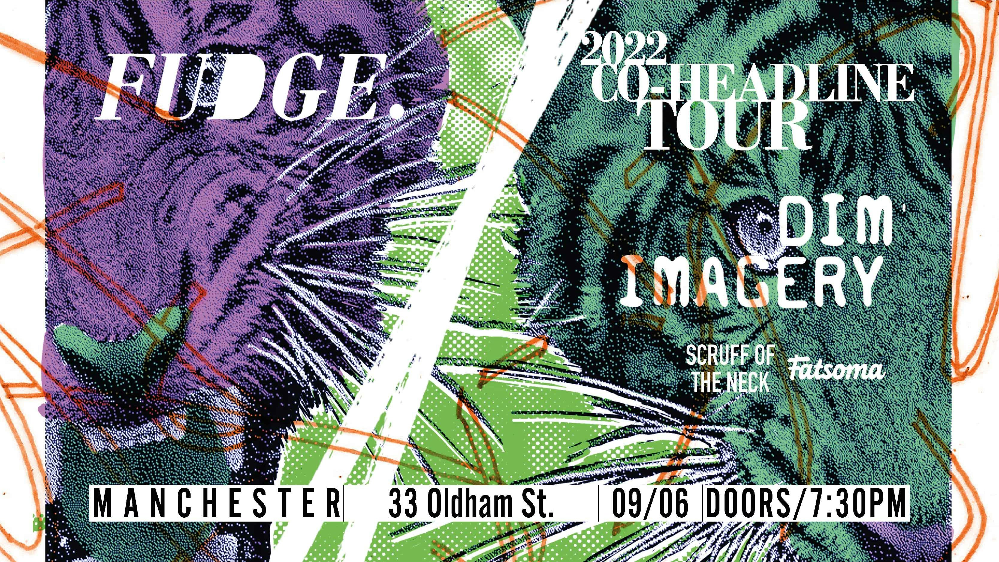 Fudge x Dim Imagery (Co-Headline) | Manchester, 33 Oldham Street