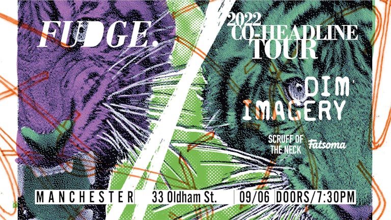 Fudge x Dim Imagery (Co-Headline) | Manchester, 33 Oldham Street