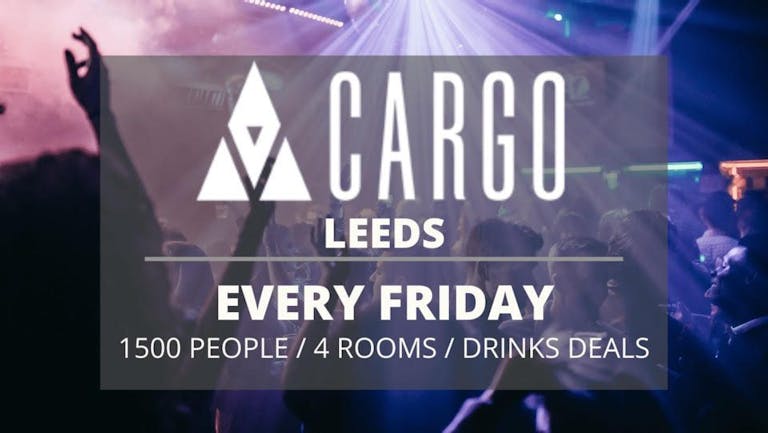 Cargo Leeds // Every Friday // Superclub // Student Drink deals and More!