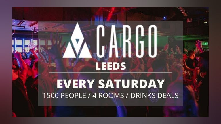 Cargo Leeds // Every Saturday // Superclub // Student Drink deals and More!