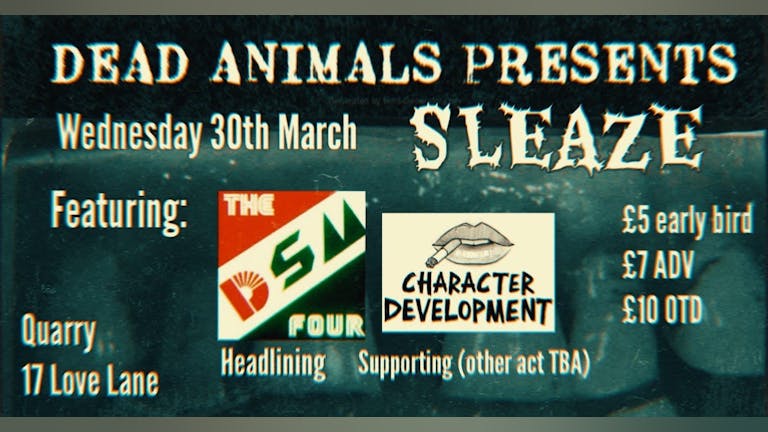 Dead Animals Presents SLEAZE w/The DSM IV, Character Development (more TBA)