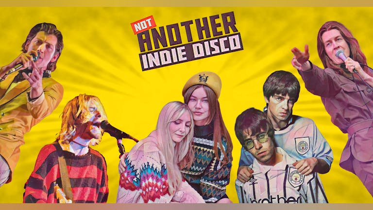 Not Another Indie Disco - 14th May *Tickets go off sale at 9pm- Buy on door after *