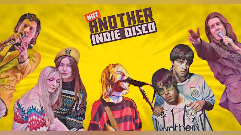 Not Another Indie Disco - 21st May *Tickets go off sale at 9pm- Buy on door after * 
