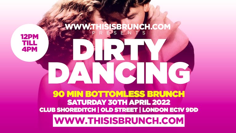 DIRTY DANCING Brunch // Club Shoreditch London