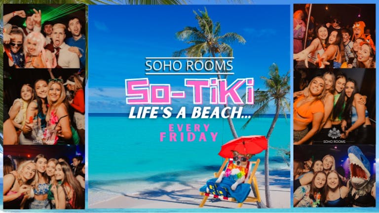 FRIDAY🌴SO-TIKI!🌴 Life's A Beach!🏝 Soho Rooms | Tickets and VIP 