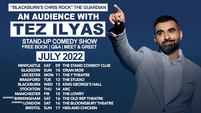 AN AUDIENCE WITH TEZ ILYAS ** 9 July – 17 July ** Click Link For Full Dates / Venues