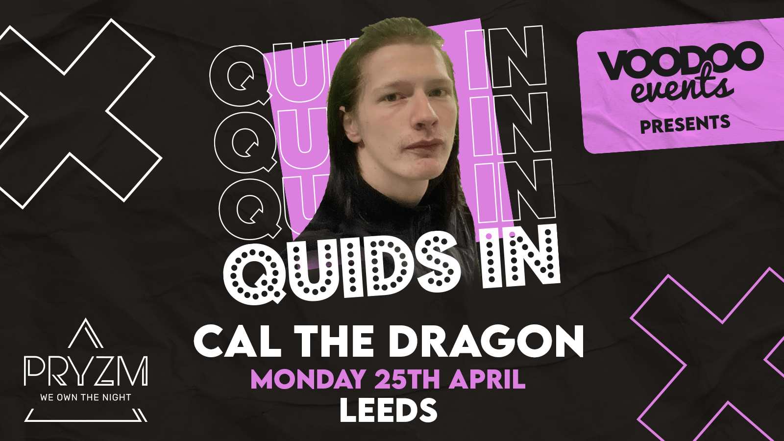 Quids In Mondays Double Header with Cal The Dragon (Main Room) + Lost Girl (Curve Room) – 25th April