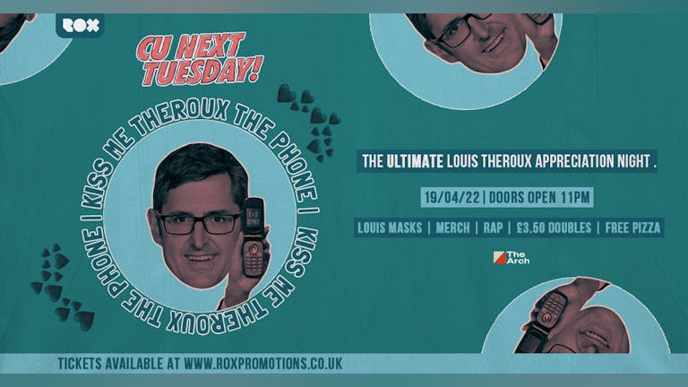 CU NEXT TUESDAY KISS ME THEROUX THE PHONE • LOUIS THEROUX APPRECIATION NIGHT • 19/04/22