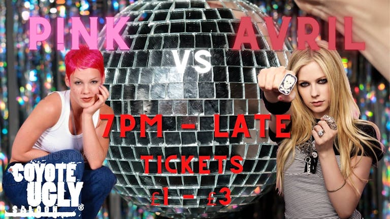 Pink vs. Avril @ Coyote Ugly Liverpool. £4.50 DOUBLES £1.50 BOMBS