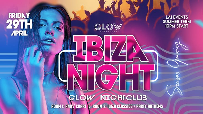 Ibiza Night - Season Opening | Glow Nightclub - Friday 29th April