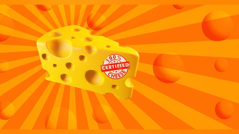 The Big Cheese - Non Stop Cheesy Pop! First 25 Tickets £1 | 99p Bombs & Shots